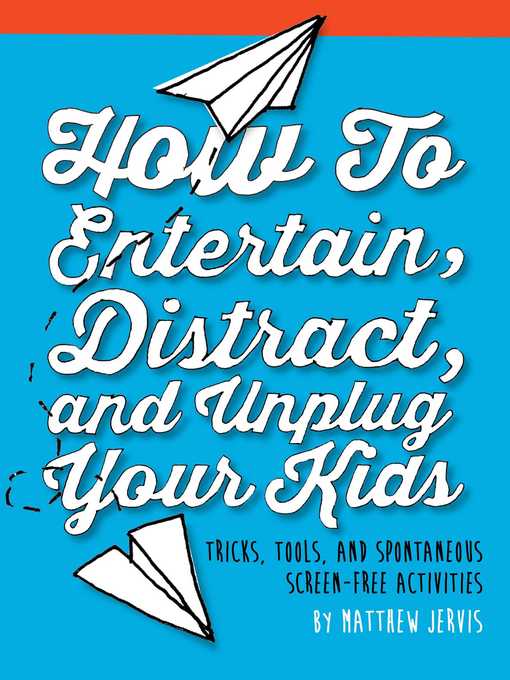 Title details for How to Entertain, Distract, and Unplug Your Kids by Matthew Jervis - Wait list